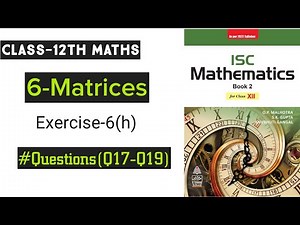 Class 12 Maths ISC | Matrices | Inverse of a Matrix | Chapter 6 | Ex-6(h) Q17 to Q19
