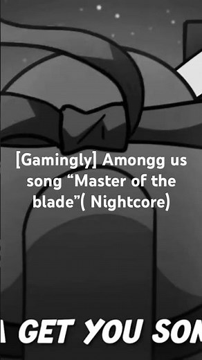 [Gamingly] Among us song “Master of the blade”( Nightcore)