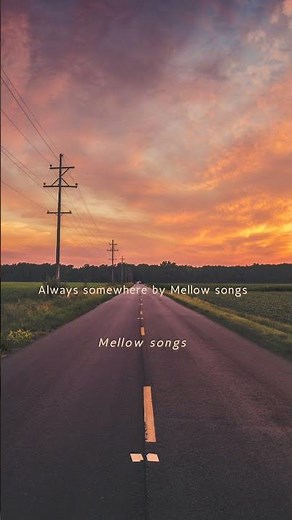 Always somewhere by Mellow songs