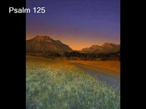 Psalm 125 (with text - press on more info.)