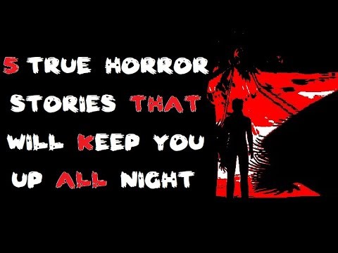 5 True Horror Stories That Will Keep You Up All Night | horror stories
