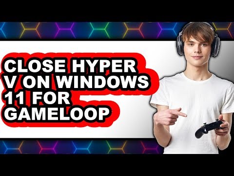 How to Close Hyper V on Windows 11 for Gameloop - Easy Guide