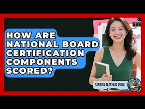 How Are National Board Certification Components Scored? - Aspiring Teacher Guide