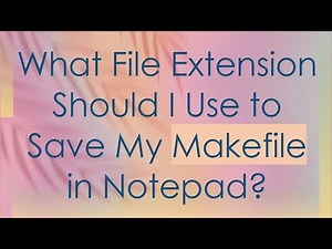 What File Extension Should I Use to Save My Makefile in Notepad?