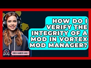 How Do I Verify The Integrity Of A Mod In Vortex Mod Manager? - Video Gamers Vault