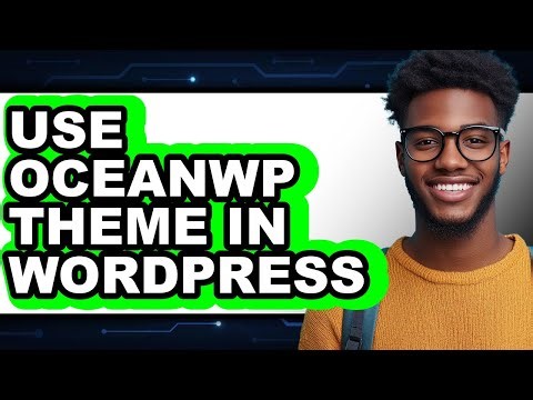 How to Use Oceanwp Theme in Wordpress (easy Method)