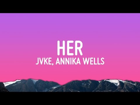 JVKE - her (Lyrics) ft. Annika Wells & Kaden Hawke