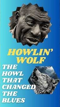 HOWLIN' WOLF - THE HOWL THAT CHANGED THE BLUES