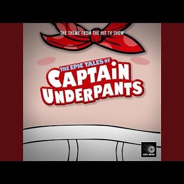 The Epic Tales Of Captain Underpants Main Theme (From "The Epic Tales Of Captain Underpants")
