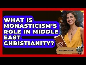 What Is Monasticism's Role In Middle East Christianity? - Middle East Insights