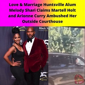 Love & Marriage Huntsville’ Alum Melody Shari Claims Martell Holt and Arionne Curry Ambushed Her Outside Courthouse According to Melody, she was recently ambushed by the pair outside of a courthouse.. Thoughts? #lamh #martellholt #melodyshari #arionnecurry #loveandmarriagehuntsville | The Gworls Are Fighting