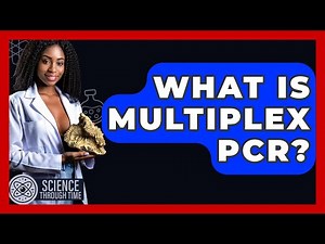 What Is Multiplex PCR? - Science Through Time