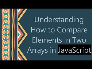 Understanding How to Compare Elements in Two Arrays in JavaScript
