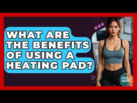 What Are The Benefits Of Using A Heating Pad? - Everyday Fitness Hacks