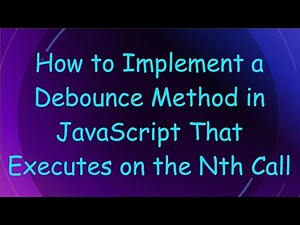 How to Implement a Debounce Method in JavaScript That Executes on the Nth Call