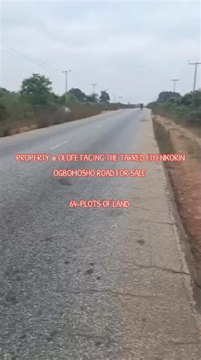 PROPERTY @ OLOFE FACING THE TARRED EIYENKORIN OGBOMOSHO ROAD FOR SALE 64-PLOTS OF LAND FACING THE TARRED EIYENKORIN OGBOMOSHO ROAD AVAILABLE FOR SALE located at direct opposite opabida filling station OLOFE VILLAGE, ASA kwara st document and agreement Price 35M anco