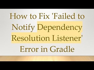 How to Fix 'Failed to Notify Dependency Resolution Listener' Error in Gradle