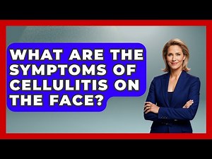 What Are The Symptoms Of Cellulitis On The Face? - First Response Medicine