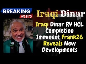 Iraqi Dinar RV: HCL Completion Imminent Frank26 Reveals New Developments