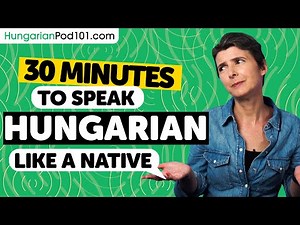 30 Minutes to Speak Hungarian Like a Native
