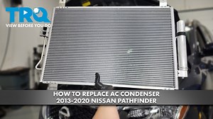 How to Replace AC Condenser 2013-2020 Nissan Pathfinder