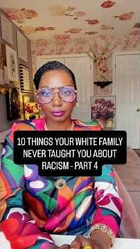 10 THINGS YOUR WHITE FAMILY NEVER TAUGHT YOU ABOUT RACISM, PART 4 #blackaugust