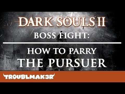Dark Souls II Boss Fight: How To Parry The Pursuer
