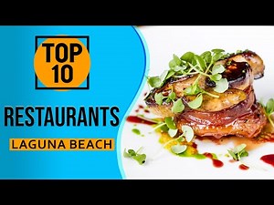Top 10 Best Restaurants in Laguna Beach, California