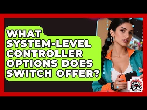 What System-level Controller Options Does Switch Offer? - Joystick Generations