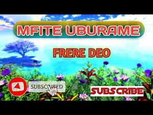 MFITE UBURAME BY FRERE DEO.
