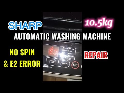 SHARP AUTOMATIC WASHING MACHINE NO SPIN AND E2 ERROR PROBLEM REPAIR