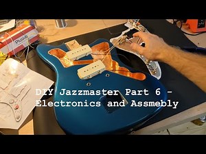 DIY Jazzmaster Part 6 - Electronics and Assembly