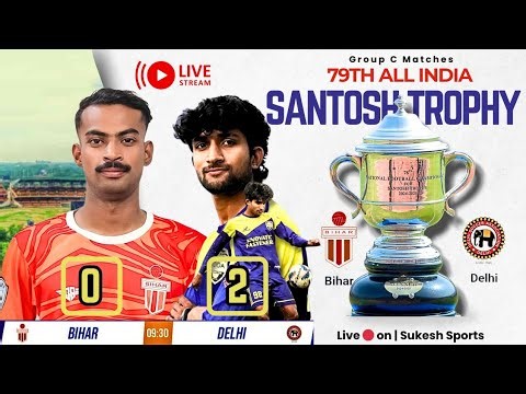 LIVE 🔴 || Bihar Vs Delhi || 79th SANTOSH TROPHY MATCH || GROUP C MATCH ⚽