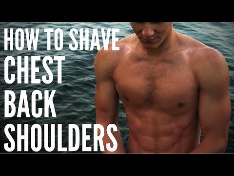 How To Shave Your Chest, Back & Shoulders To Be More Attractive To Women