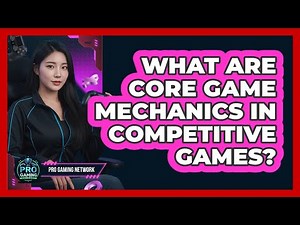 What Are Core Game Mechanics In Competitive Games?