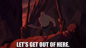 Let's get out of here.