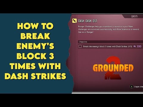 Break Enemy's Block 3 times with Dash Strike in Grounded 2