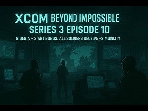 XCOM Beyond Impossible Series 3 Ep 10