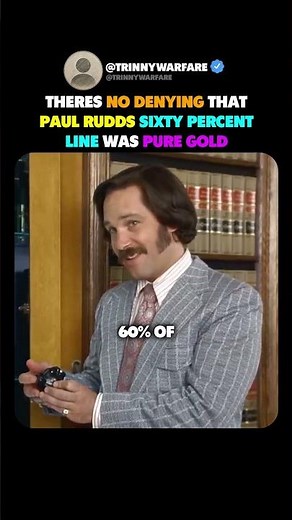 THERES NO DENYING THAT PAUL RUDDS SIXTY PERCENT LINE WAS PURE GOLD