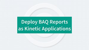 Deploy BAQ Reports as Kinetic Applications - Epicor ERP Knowledge On Demand