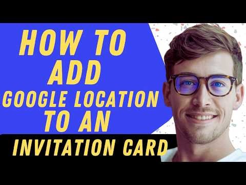How To Add A Google Location To An Invitation Card - Full Guide