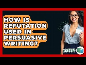 How Is Refutation Used In Persuasive Writing? - The Language Library