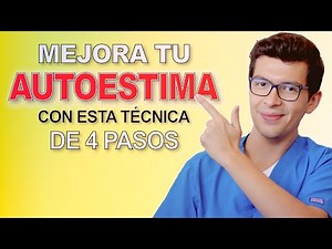 Una técnica de 4 pasos para MEJORAR la AUTOESTIMA