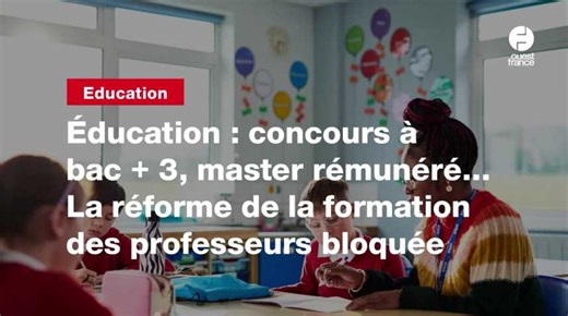 Éducation : concours à bac 3, master rémunéré… La réforme de la formation des professeurs bloquée