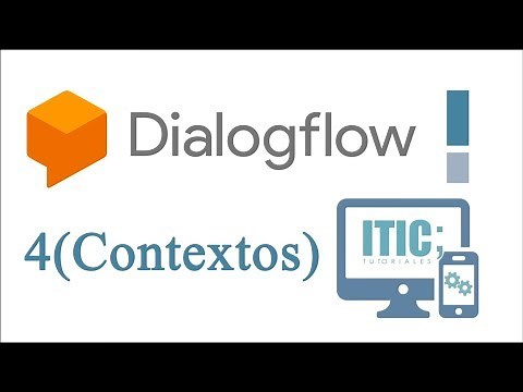 4. Dialogflow Chatbot - Contextos ( Tutorial en español )