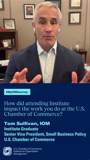 We asked Tom Sullivan, Institute graduate and Senior Vice President, Small Business Policy at the U.S. Chamber of Commerce Chamber of Commerce to share about how attending Institute has impacted the work he does at the U.S. Chamber of Commerce. Join us as we continue to spotlight the IOM Journeys of our graduates! #IOMeducates #MyIOMJourney #IOMgraduate | Institute for Organization Management | Facebook