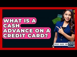 What Is A Cash Advance On A Credit Card? - CreditGuide360.com