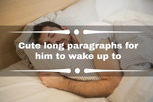 Cute long paragraphs for him to wake up to