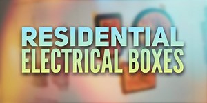 Different Types of Residential Electrical Boxes