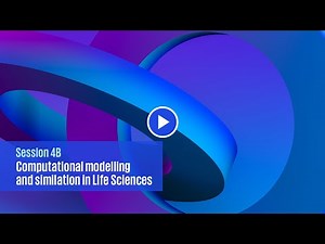 Global Life Sciences Summit, Session 4B: Computational modelling and simulation in Life Sciences
